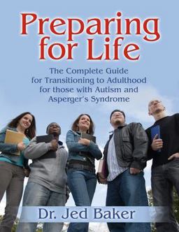 Preparing for Life The Complete Guide for Transitioning to Adulthood for Those with Autism and Asperger's Syndrome  9781932565331 Front Cover