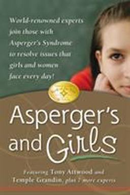 Asperger's and Girls World-Renowned Experts Join Those with Asperger's Syndrome to Resolve Issues That Girls and Women Face Every Day!  9781932565409 Front Cover