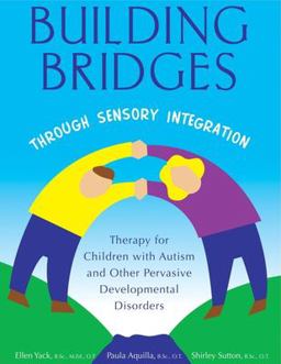 Building Bridges Through Sensory Integration Therapy for Children with Autism and Other Pervasive Developmental Disorders 2nd 9781932565454 Front Cover