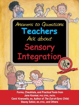 Answers to Questions Teachers Ask about Sensory Integration Forms, Checklists, and Practical Tools for Teachers and Parents  9781932565461 Front Cover