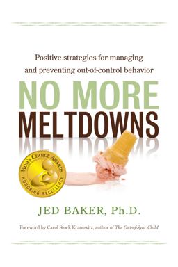 No More Meltdowns Positive Strategies for Dealing with and Preventing Out-of-Control Behavior  9781932565621 Front Cover