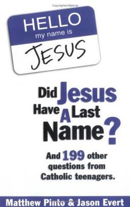 Did Jesus Have a Last Name? And 199 Other Questions from Catholic Teenagers  9781932645415 Front Cover