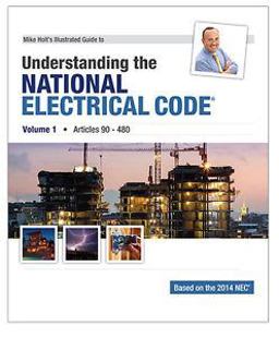 Mike Holt's Illustrated Guide to Understanding the National Electrical Code, Volume 1, Articles 90-480, Based on the 2014 NEC  9781932685763 Front Cover