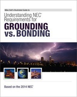 Mike Holt's Illustrated Guide to Understanding NEC Requirements for Grounding vs Bonding Based on the 2014 NEC  9781932685787 Front Cover