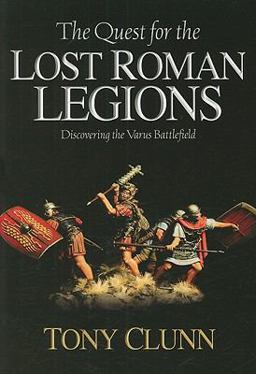 Quest for the Lost Roman Legions Discovering the Varus Battlefield  9781932714708 Front Cover