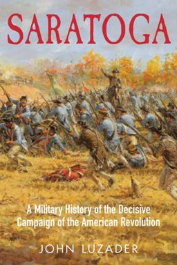 Saratoga A Military History of the Decisive Campaign of the American Revolution  9781932714852 Front Cover