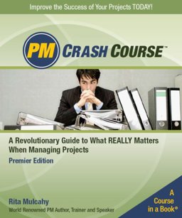 PM Crash Course : A Revolutionary Guide to What Really Matters When Managing Projects  9781932735079 Front Cover