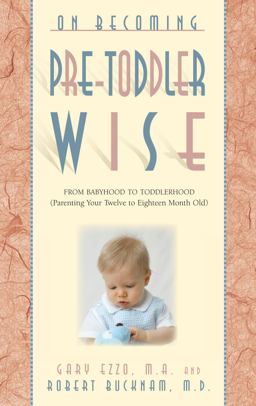On Becoming Pretoddlerwise From Babyhood to Toddlerhood Parenting Your 12 to 18 Month Old  9781932740110 Front Cover