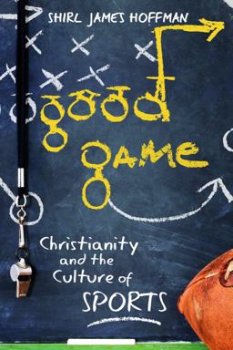 Good Game Christianity and the Culture of Sports  9781932792102 Front Cover
