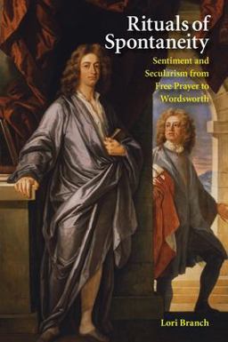 Rituals of Spontaneity Sentiment and Secularism from Free Prayer to Wordsworth  9781932792119 Front Cover
