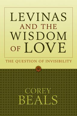 Levinas and the Wisdom of Love The Question of Invisibility  9781932792591 Front Cover