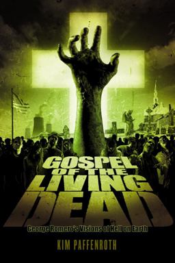 Gospel of the Living Dead George Romero's Visions of Hell on Earth  9781932792652 Front Cover