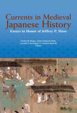 Currents in Medieval Japanese History Essays in Honor of Jeffrey P. Mass  9781932800524 Front Cover