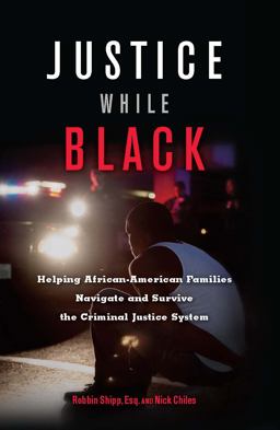 Justice While Black Helping African-American Families Navigate and Survive the Criminal Justice System  9781932841909 Front Cover