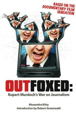 Outfoxed Rupert Murdoch's War on Journalism  9781932857115 Front Cover