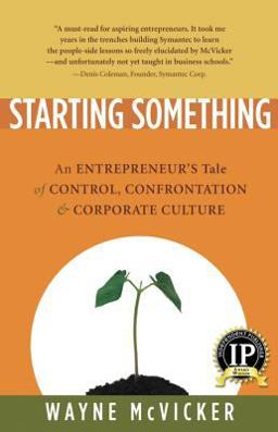 Starting Something An Entrepreneur's Tale of Control, Confrontation and Corporate Culture  9781932881028 Front Cover