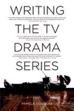Writing the TV Drama Series How to Succeed as a Professional Writer in TV  9781932907063 Front Cover