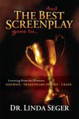 And the Best Screenplay Goes To... Learning from the Winners: Sideways, Shakespeare in Love, Crash  9781932907384 Front Cover