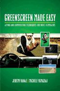 Greenscreen Made Easy Keying and Compositing Techniques for Indie Filmmakers 2nd 9781932907544 Front Cover