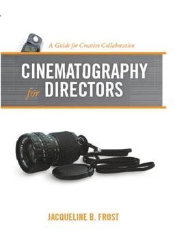 Cinematography for Directors A Guide for Creative Collaboration  9781932907551 Front Cover