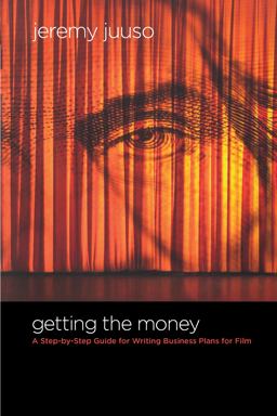 Getting the Money A Step-By-Step Guide for Writing Business Plans for Film  9781932907643 Front Cover