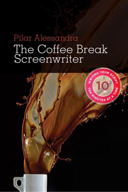 Coffee Break Screenwriter Writing Your Script Ten Minutes at a Time  9781932907803 Front Cover