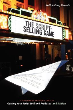 Script Selling Game- 2nd Edition A Hollywood Insider's Look at Getting Your Script Sold and Produced Second Edition 2nd 9781932907919 Front Cover