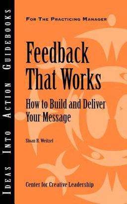 Feedback That Works : How to Build and Deliver Your Message  9781932973716 Front Cover