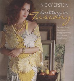 Knitting in Tuscany Fabulous Design, Luscious Yarns, Shopping Secrets, Food and Wine, Travel Notes  9781933027753 Front Cover