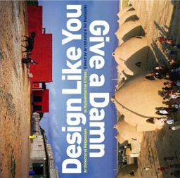 Design Like You Give a Damn Architectural Responses to Humanitarian Crises 1st 2006 9781933045252 Front Cover