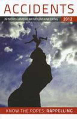 Accidents in North American Mountaineering 2012 Rappeling: 5 Best Practices  9781933056777 Front Cover