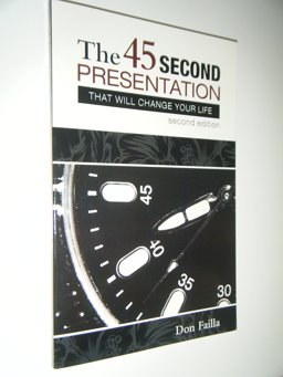 The 45 Second Presentation That Will Change Your Life 1st 9781933057323 Front Cover