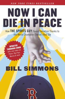Now I Can Die in Peace How the Sports Guy Found Salvation Thanks to the World Champion (Twice!) Red Sox  9781933060729 Front Cover