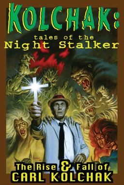 Kolchak: Tales of the Night Stalker - the Rise and Fall of Carl Kolchak