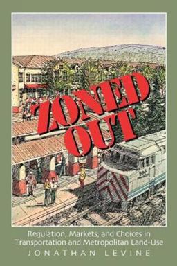 Zoned Out Regulation, Markets, and Choices in Transportation and Metropolitan Land Use  9781933115153 Front Cover