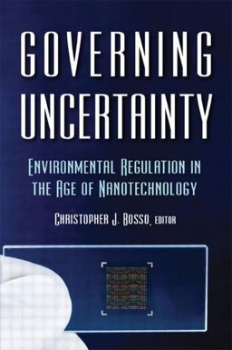 Governing Uncertainty Environmental Regulation in the Age of Nanotechnology  9781933115795 Front Cover
