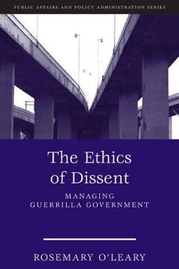 Ethics of Dissent Managing Guerrilla Government  9781933116600 Front Cover