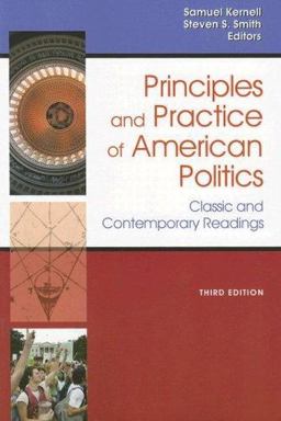 Principles and Practice of American Politics Classic and Contemporary Readings 3rd 9781933116723 Front Cover