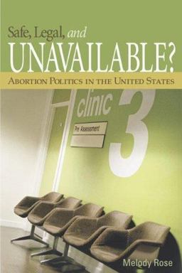 Safe, Legal, and Unavailable? Abortion Politics in the United States  9781933116891 Front Cover