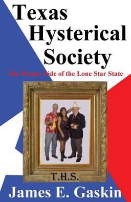 Texas Hysterical Society - the Wacky Side of the Lone Star State