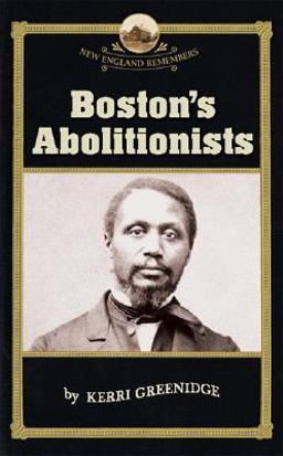 Boston's Abolitionists  9781933212197 Front Cover