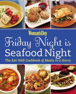 Friday Night Is Seafood Night The Eat-Well Cookbook of Meals in a Hurry  9781933231693 Front Cover