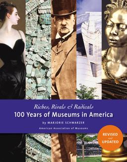 Riches, Rivals and Radicals 100 Years of Museums in America  9781933253756 Front Cover