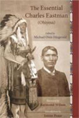 Essential Charles Eastman (Ohiyesa) Light on the Indian World  9781933316338 Front Cover