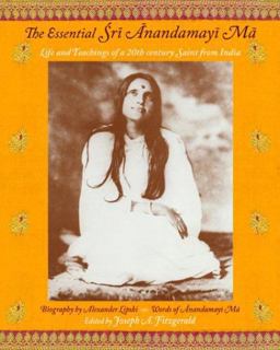 Essential Sri Anandamayi Ma Life and Teachings of a 20th Century Indian Saint  9781933316413 Front Cover