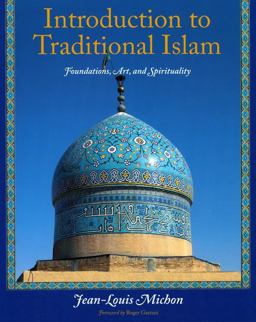 Introduction to Traditional Islam Foundations, Art and Spirituality  9781933316512 Front Cover