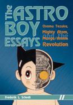 Astro Boy Essays Osamu Tezuka, Mighty Atom, and the Manga/Anime Revolution  9781933330549 Front Cover