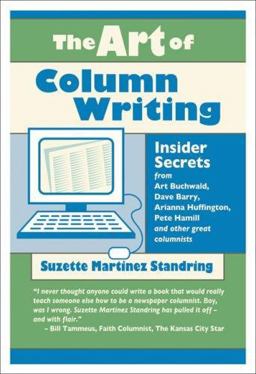 Art of Column Writing Insider Secrets from Art Buchwald, Dave Barry, Arianna Huffington, Pete Hamill and Other Great Colum  9781933338262 Front Cover