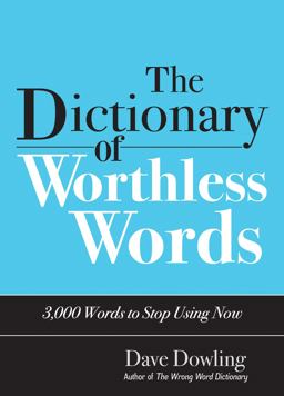 Dictionary of Worthless Words 3,000 Words to Stop Using Now  9781933338972 Front Cover