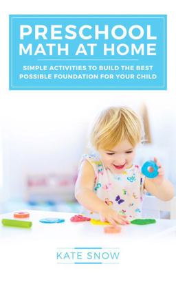 Preschool Math at Home Simple Activities to Build the Best Possible Foundation for Your Child  9781933339917 Front Cover